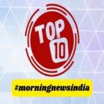 top 10 morning news india 01 december 2023 1701397032